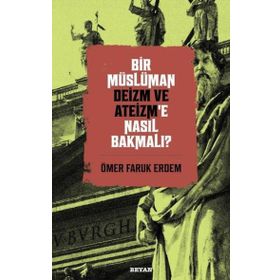 Bir Müslüman Deizm ve Ateizm'e Nasıl Bakmalı? - Beyan Yayınları