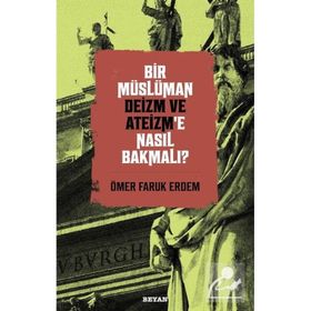Bir Müslüman Deizm ve Ateizm'e Nasıl Bakmalı? - Beyan Yayınları