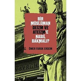 Bir Müslüman Deizm ve Ateizm'e Nasıl Bakmalı? - Beyan Yayınları