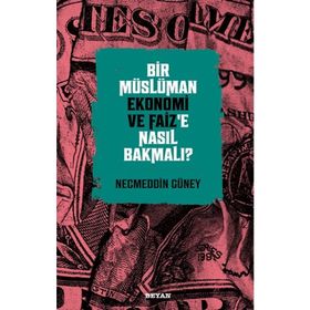 Bir Müslüman Ekonomi ve Faiz'e Nasıl Bakmalı? - Necmeddin Güney - Beyan Yayınları