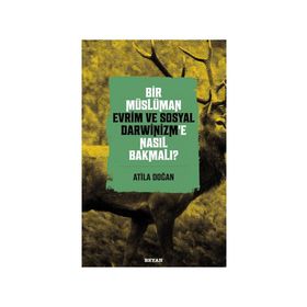 Bir Müslüman Evrim ve Sosyal Darwinizm'e Nasıl Bakmalı? - Atila Doğan - Beyan Yayınları