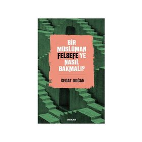 Bir Müslüman Felsefe'ye Nasıl Bakmalı? - Sedat Doğan - Beyan Yayınları