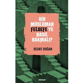 Bir Müslüman Felsefe'ye Nasıl Bakmalı? - Sedat Doğan - Beyan Yayınları