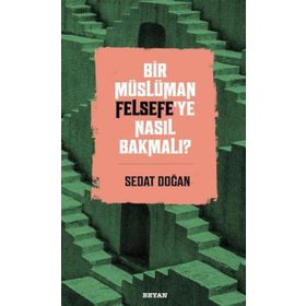 Bir Müslüman Felsefe'ye Nasıl Bakmalı? - Sedat Doğan - Beyan Yayınları