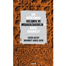 Bir Müslüman Gelenek ve Muhafazakarlık'a Nasıl Bakmalı? - Yasin Aktay amp; Mahmut Hakkı Akın - Beyan Yayınları