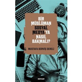 Bir Müslüman Sosyal Medya'ya Nasıl Bakmalı? - Mustafa Derviş Dereli - Beyan Yayınları