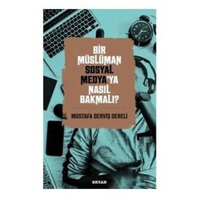 Bir Müslüman Sosyal Medya'ya Nasıl Bakmalı? - Mustafa Derviş Dereli - Beyan Yayınları