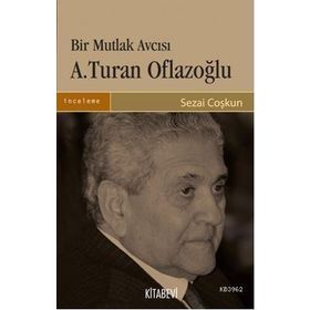BIR MUTLAK AVCISI A. TURAN OFLAZOĞLU - SEZAI COŞKUN