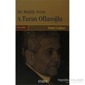 BIR MUTLAK AVCISI A. TURAN OFLAZOĞLU - SEZAI COŞKUN