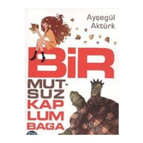 BIR MUTSUZ KAPLUMBAĞA - AYŞEGÜL AKTÜRK