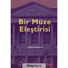 Bir Müze Eleştirisi - Özkan Eroğlu