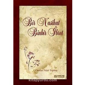 BIR NASIHAT BINBIR İBRET - OSMAN NURI TOPBAŞ
