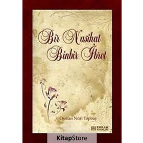 BIR NASIHAT BINBIR İBRET - OSMAN NURI TOPBAŞ