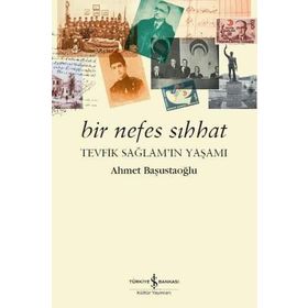 Bir Nefes Sıhhat Tevfik Sağlam'ın Yaşamı - Ahmet Başustaoğlu