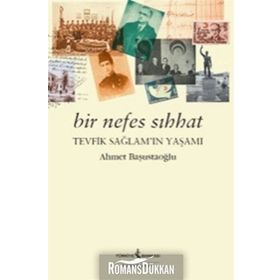 Bir Nefes Sıhhat Tevfik Sağlam'ın Yaşamı - Ahmet Başustaoğlu