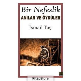 Bir Nefeslik Anılar ve Öyküler - İsmail Taş
