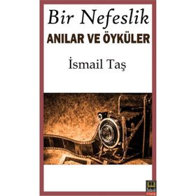 Bir Nefeslik Anılar ve Öyküler - İsmail Taş
