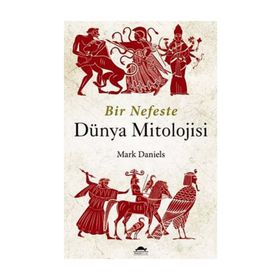 Bir Nefeste Dünya Mitolojisi - Mark Daniels
