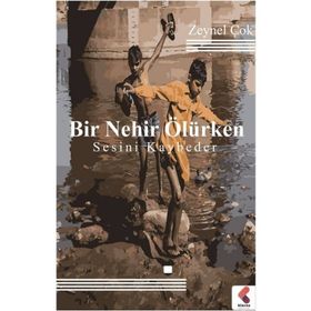 Bir Nehir Ölürken Sesini Kaybeder - Zeynel Çok