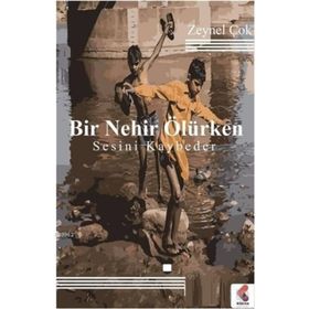 Bir Nehir Ölürken Sesini Kaybeder - Zeynel Çok