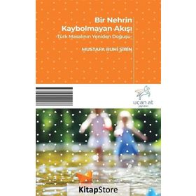Bir Nehrin Kaybolmayan Akışı - Türk Masalının Yeniden Doğuşu - Mustafa Ruhi Şirin