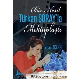 Bir Nesil Türkan Şoray'la Mektuplaştı - Ercan Akarsu