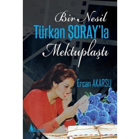 Bir Nesil Türkan Şoray'la Mektuplaştı - Ercan Akarsu
