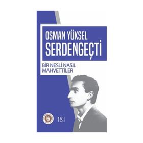BIR NESLI NASIL MAHVETTILER - OSMAN YÜKSEL SERDENGEÇTİ