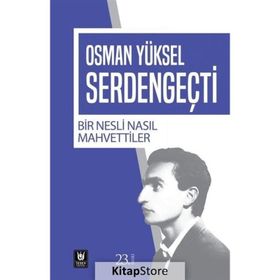 BIR NESLI NASIL MAHVETTILER - OSMAN YÜKSEL SERDENGEÇTİ