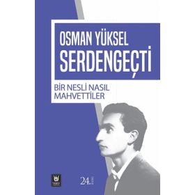 BIR NESLI NASIL MAHVETTILER - OSMAN YÜKSEL SERDENGEÇTİ