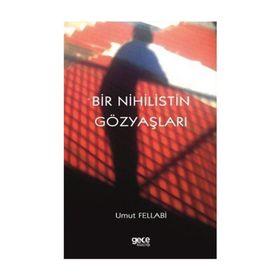 Bir Nihilistin Gözyaşları - Umut Fellabi