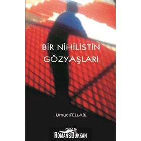 Bir Nihilistin Gözyaşları - Umut Fellabi