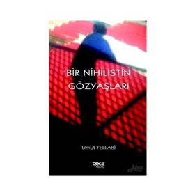 Bir Nihilistin Gözyaşları - Umut Fellabi