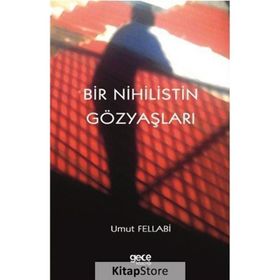Bir Nihilistin Gözyaşları - Umut Fellabi