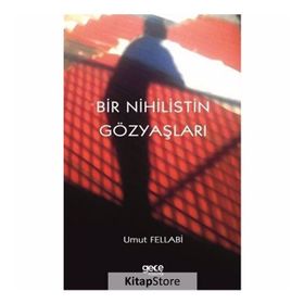 Bir Nihilistin Gözyaşları - Umut Fellabi