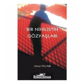 Bir Nihilistin Gözyaşları - Umut Fellabi