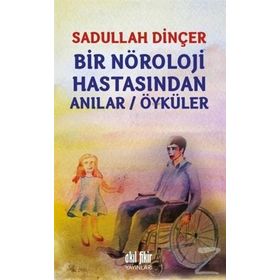 Bir Nöroloji Hastasından Anılar - Öyküler - Sadullah Dinçer