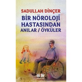 Bir Nöroloji Hastasından Anılar - Öyküler - Sadullah Dinçer