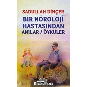 Bir Nöroloji Hastasından Anılar - Öyküler - Sadullah Dinçer