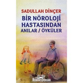 Bir Nöroloji Hastasından Anılar - Öyküler - Sadullah Dinçer