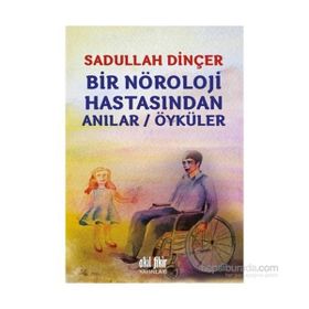 Bir Nöroloji Hastasından Anılar - Öyküler - Sadullah Dinçer