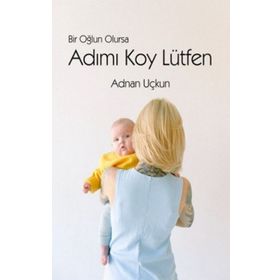 Bir Oğlun Olursa Adımı Koy Lütfen - Luna Yayınları