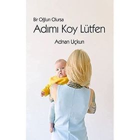 Bir Oğlun Olursa Adımı Koy Lütfen - Luna Yayınları