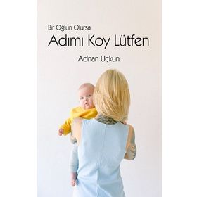 Bir Oğlun Olursa Adımı Koy Lütfen - Luna Yayınları