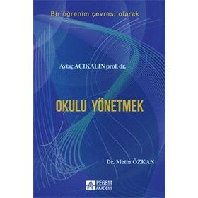Bir Öğrenim Çevresi Olarak Okulu Yönetmek - Aytaç Açıkalın Metin Özkan