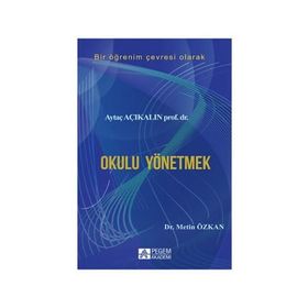 Bir Öğrenim Çevresi Olarak Okulu Yönetmek - Aytaç Açıkalın Metin Özkan