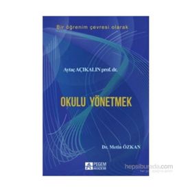 Bir Öğrenim Çevresi Olarak Okulu Yönetmek - Aytaç Açıkalın Metin Özkan