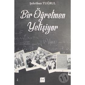 Bir Öğretmen Yetişiyor- Şehriban Tuğrul