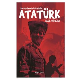 Bir Öğretmenin Kaleminden Atatürk - Sevil Köybaşı