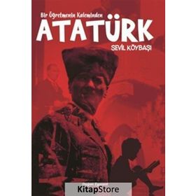 Bir Öğretmenin Kaleminden Atatürk - Sevil Köybaşı